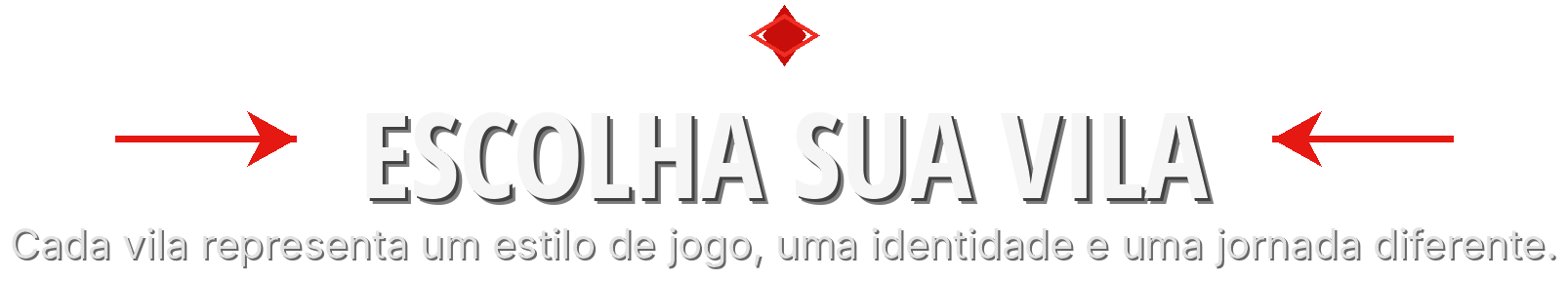 Escolha sua vila — cada vila representa um estilo de jogo, uma identidade e uma jornada diferente.